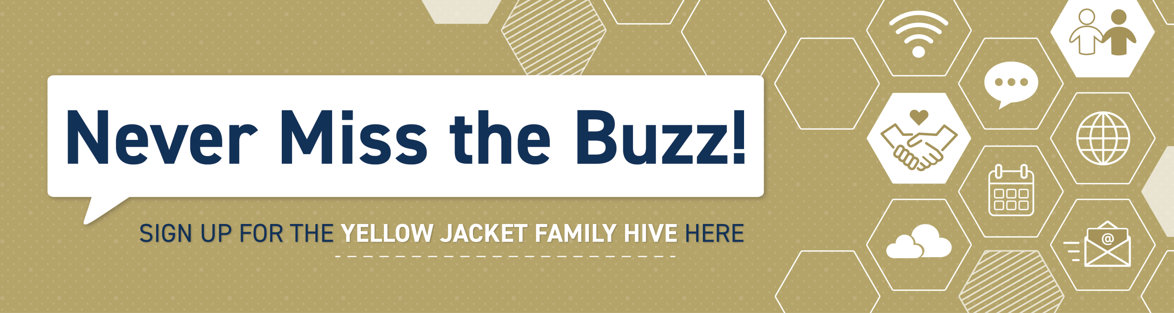 Never Miss the Buzz join the Yellow Jacket Family Hive